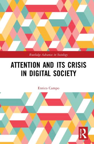 Attention and its Crisis in Digital Society (Routledge Advances in Sociology)