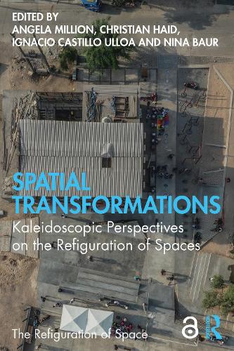 Spatial Transformations: Kaleidoscopic Perspectives on the Refiguration of Spaces