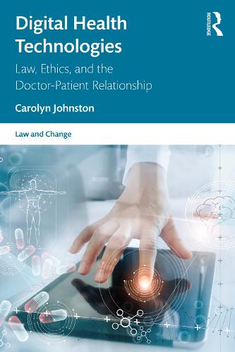 Digital Health Technologies: Law, Ethics, and the Doctor-Patient Relationship (Law and Change)