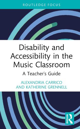 Disability and Accessibility in the Music Classroom: A Teacher's Guide (Modern Musicology and the College Classroom)