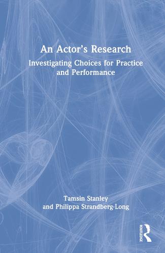 An Actor�s Research: Investigating Choices for Practice and Performance