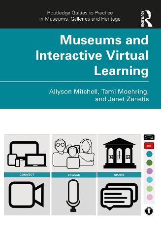 Museums and Interactive Virtual Learning (Routledge Guides to Practice in Museums, Galleries and Heritage)