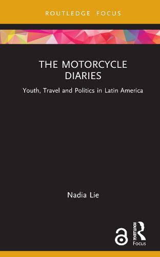 The Motorcycle Diaries: Youth, Travel and Politics in Latin America (Cinema and Youth Cultures)