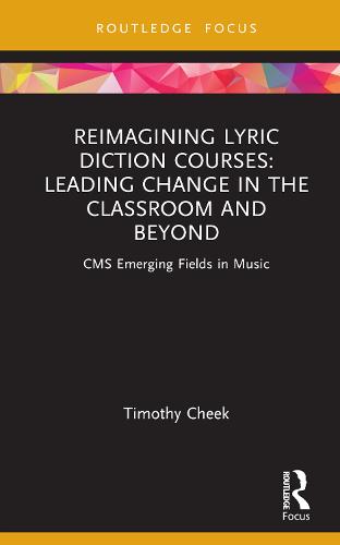 Reimagining Lyric Diction Courses: Leading Change in the Classroom and Beyond: Leading Change in the Classroom and Beyond: CMS Emerging Fields in Music