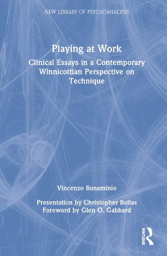 Playing at Work: Clinical Essays in a Contemporary Winnicottian Perspective on Technique (The New Library of Psychoanalysis)