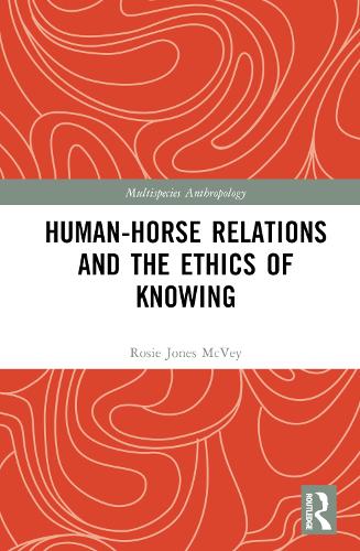 Human-Horse Relations and the Ethics of Knowing (Multispecies Anthropology)