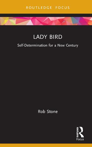Lady Bird: Self-Determination for a New Century (Cinema and Youth Cultures)