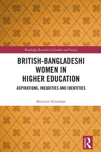 British-Bangladeshi Women in Higher Education: Aspirations, Inequities and Identities (Routledge Research in Gender and Society)