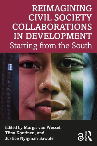 Reimagining Civil Society Collaborations in Development: Starting from the South (Routledge Explorations in Development Studies)