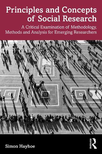 Principles and Concepts of Social Research: A Critical Examination of Methodology, Methods and Analysis for Emerging Researchers