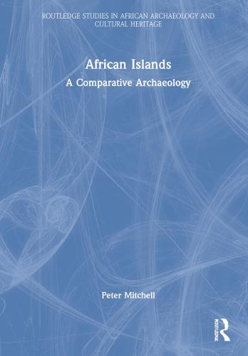 African Islands: A Comparative Archaeology (Routledge Studies in African Archaeology and Cultural Heritage)