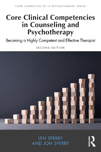 Core Clinical Competencies in Counseling and Psychotherapy: Becoming a Highly Competent and Effective Therapist (Core Competencies in Psychotherapy Series)