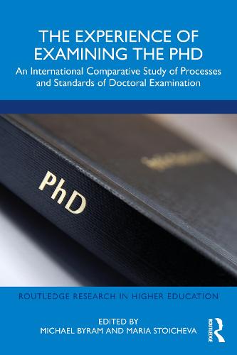 The Experience of Examining the PhD: An International Comparative Study of Processes and Standards of Doctoral Examination (Routledge Research in Higher Education)