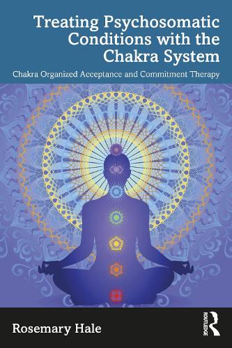 Chakra Organized Acceptance and Commitment Therapy: Treating Psychosomatic Conditions