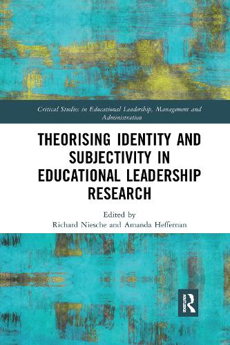 Theorising Identity and Subjectivity in Educational Leadership Research (Critical Studies in Educational Leadership, Management and Administration)