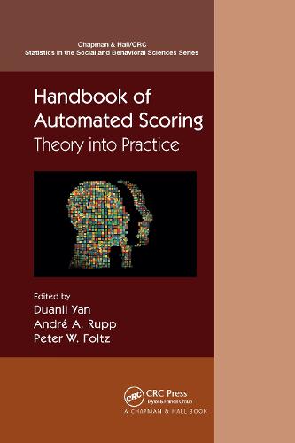 Handbook of Automated Scoring: Theory into Practice (Chapman & Hall/CRC Statistics in the Social and Behavioral Sciences)