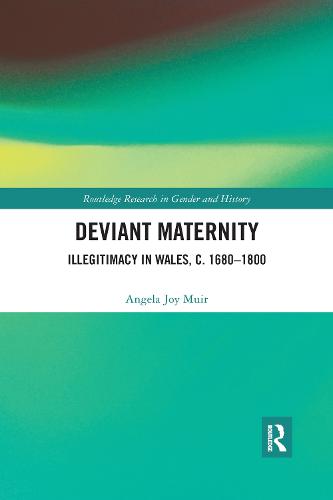 Deviant Maternity: Illegitimacy in Wales, c. 1680-1800 (Routledge Research in Gender and History)