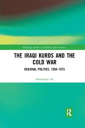 The Iraqi Kurds and the Cold War: Regional Politics, 1958-1975 (Routledge Studies in Middle Eastern Politics)