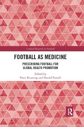 Football as Medicine: Prescribing Football for Global Health Promotion (Critical Research in Football)