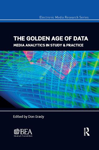 The Golden Age of Data: Media Analytics in Study & Practice (Electronic Media Research Series)