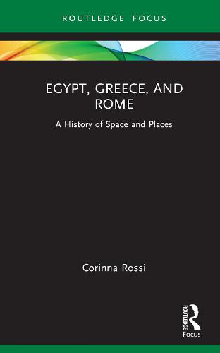 Egypt, Greece, and Rome: A History of Space and Places (Routledge Focus on Classical Studies)