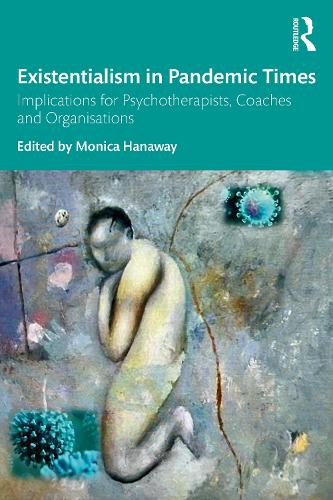 Existentialism in Pandemic Times: Implications for Psychotherapists, Coaches and Organisations