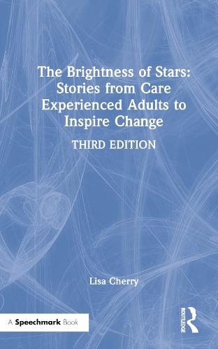 The Brightness of Stars: Stories from Care Experienced Adults to Inspire Change: Stories from Care Experienced Adults to Inspire Change