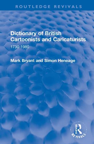 Dictionary of British Cartoonists and Caricaturists: 1730-1980 (Routledge Revivals)