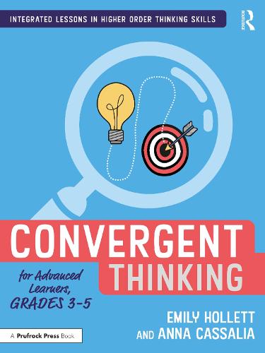 Convergent Thinking for Advanced Learners, Grades 3�5 (Integrated Lessons in Higher Order Thinking Skills)