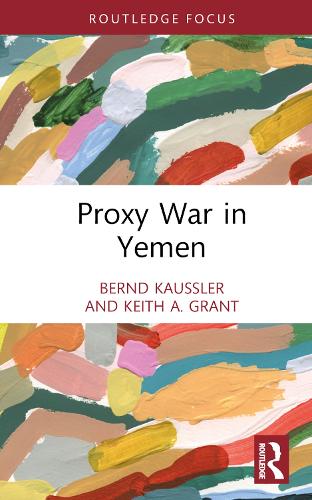 Proxy War in Yemen (Cass Military Studies)