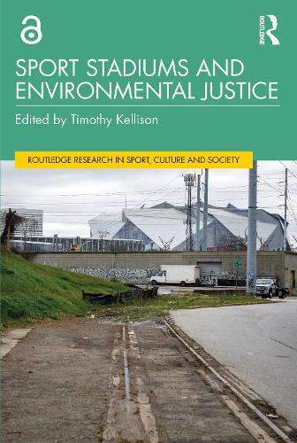 Sport Stadiums and Environmental Justice (Routledge Research in Sport, Culture and Society)
