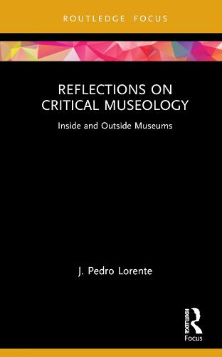 Reflections on Critical Museology: Inside and Outside Museums (Museums in Focus)