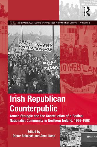 Irish Republican Counterpublic: Armed Struggle and the Construction of a Radical Nationalist Community in Northern Ireland, 1969-1998 (The ... on Social Movements, Protest, and Culture)