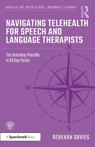 Navigating Telehealth for Speech and Language Therapists: The Remotely Possible in 50 Key Points (Navigating Speech and Language Therapy)