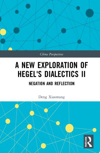 A New Exploration of Hegel's Dialectics II: Negation and Reflection (China Perspectives)