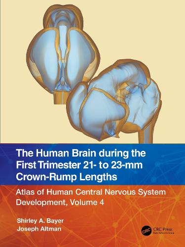 The Human Brain during the First Trimester 21- to 23-mm Crown-Rump Lengths: Atlas of Human Central Nervous System Development, Volume 4 (Atlas of Human Central Nervous System Development, 4)