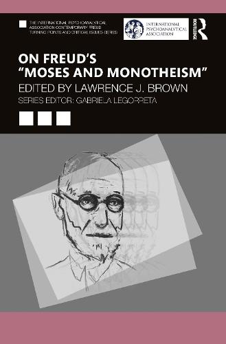 On Freud�s �Moses and Monotheism� (The International Psychoanalytical Association Contemporary Freud Turning Points and Critical Issues Series)
