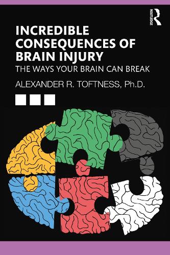 Incredible Consequences of Brain Injury: The Ways your Brain can Break