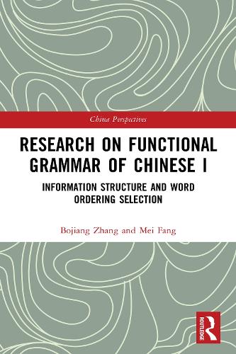 Research on Functional Grammar of Chinese I: Information Structure and Word Ordering Selection: 1 (Chinese Linguistics)
