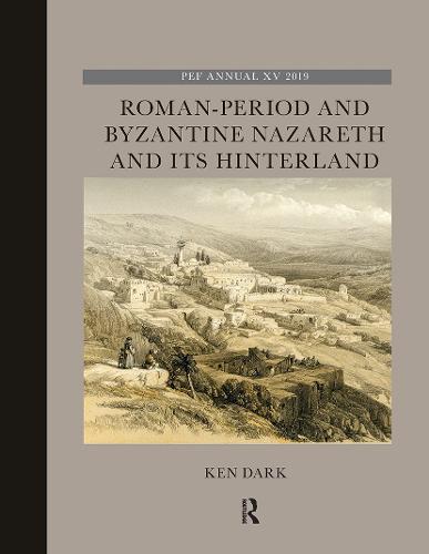 Roman-Period and Byzantine Nazareth and its Hinterland (Palestine Exploration Fund Annual)