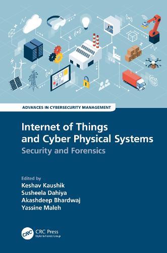 Internet of Things and Cyber Physical Systems: Security and Forensics (Advances in Cybersecurity Management)