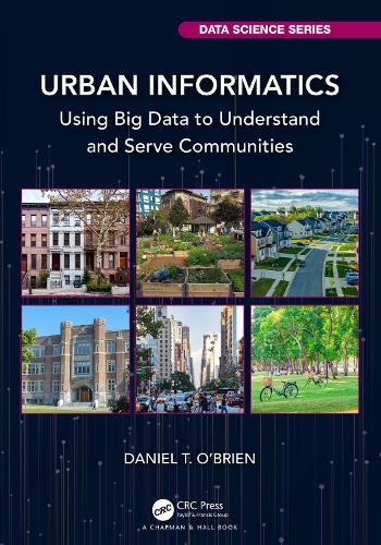 Urban Informatics: Using Big Data to Understand and Serve Communities (Chapman & Hall/CRC Data Science Series)