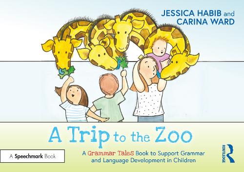 A Trip to the Zoo: A Grammar Tales Book to Support Grammar and Language Development in Children: A Grammar Tales Book to Support Grammar and Language Development in Children