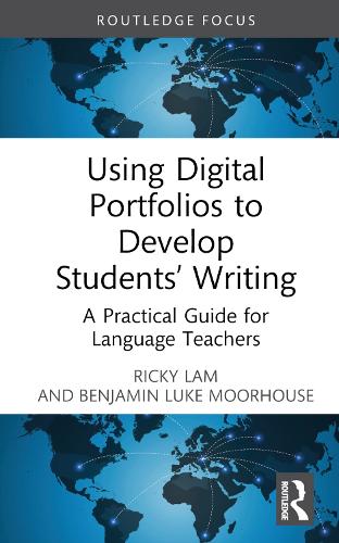 Using Digital Portfolios to Develop Students� Writing: A Practical Guide for Language Teachers (Routledge Research in Language Education)
