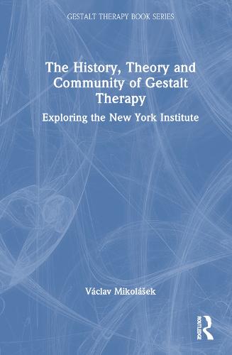 The History, Theory and Community of Gestalt Therapy: Exploring the New York Institute (The Gestalt Therapy Book Series)