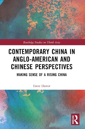 Contemporary China in Anglo-American and Chinese Perspectives: Making Sense of a Rising China (Routledge Studies on Think Asia)