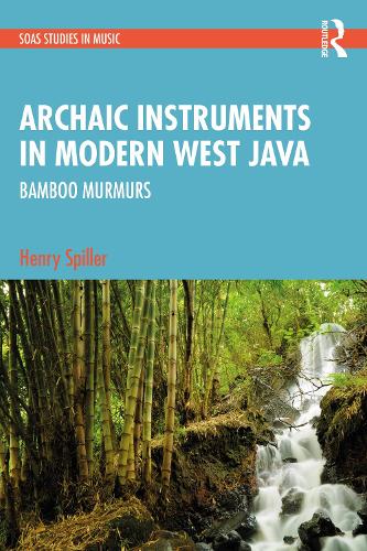 Archaic Instruments in Modern West Java: Bamboo Murmurs (SOAS Studies in Music)