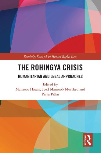 The Rohingya Crisis: Humanitarian and Legal Approaches (Routledge Research in Human Rights Law)
