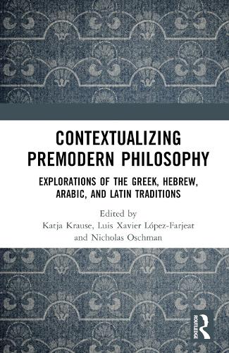 Contextualizing Premodern Philosophy: Explorations of the Greek, Hebrew, Arabic, and Latin Traditions