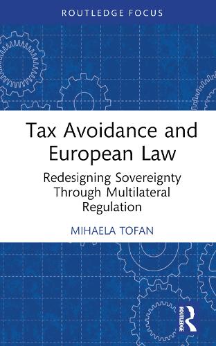 Tax Avoidance and European Law: Redesigning Sovereignty Through Multilateral Regulation (Routledge Research in Tax Law)